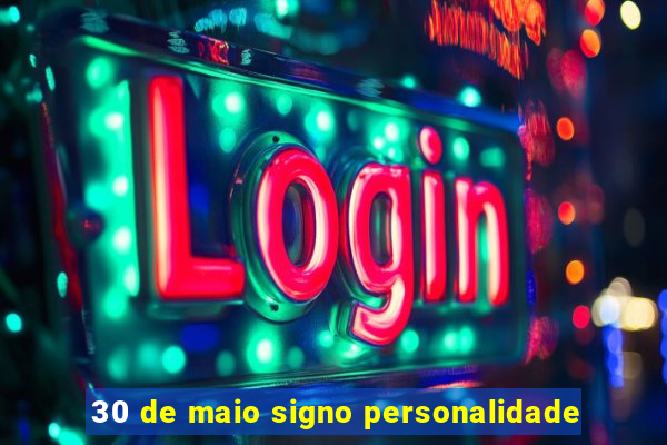 30 de maio signo personalidade